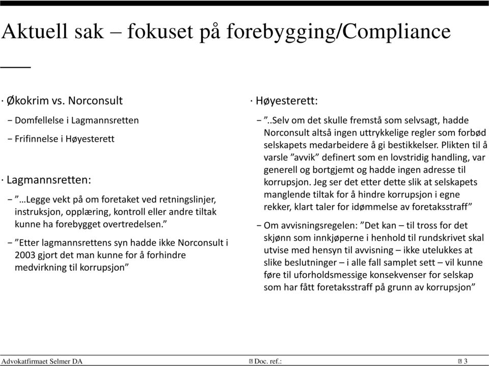 forebygget overtredelsen. Etter lagmannsrettens syn hadde ikke Norconsult i 2003 gjort det man kunne for å forhindre medvirkning til korrupsjon Høyesterett:.