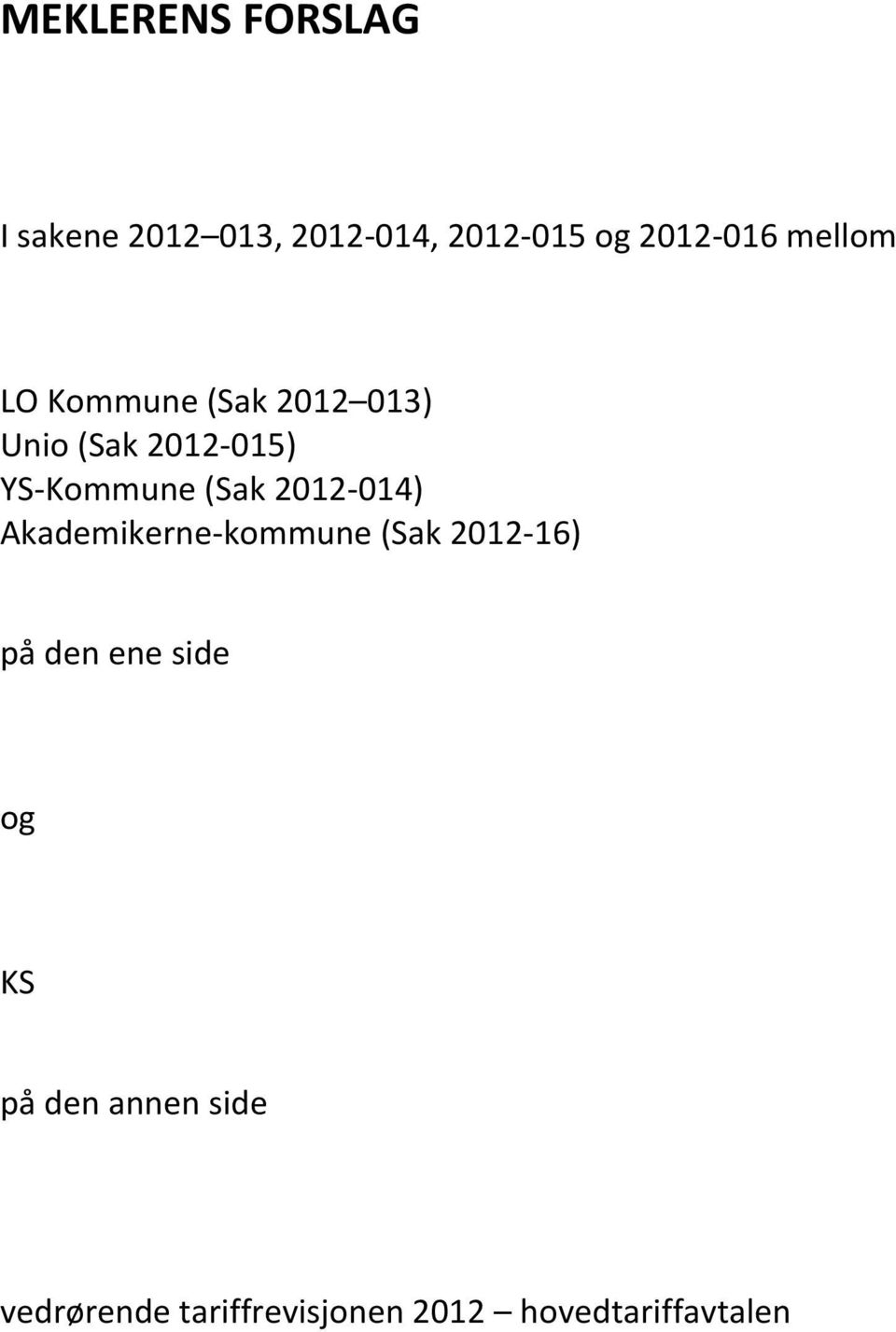 (Sak 2012-014) Akademikerne- kommune (Sak 2012-16) på den ene side