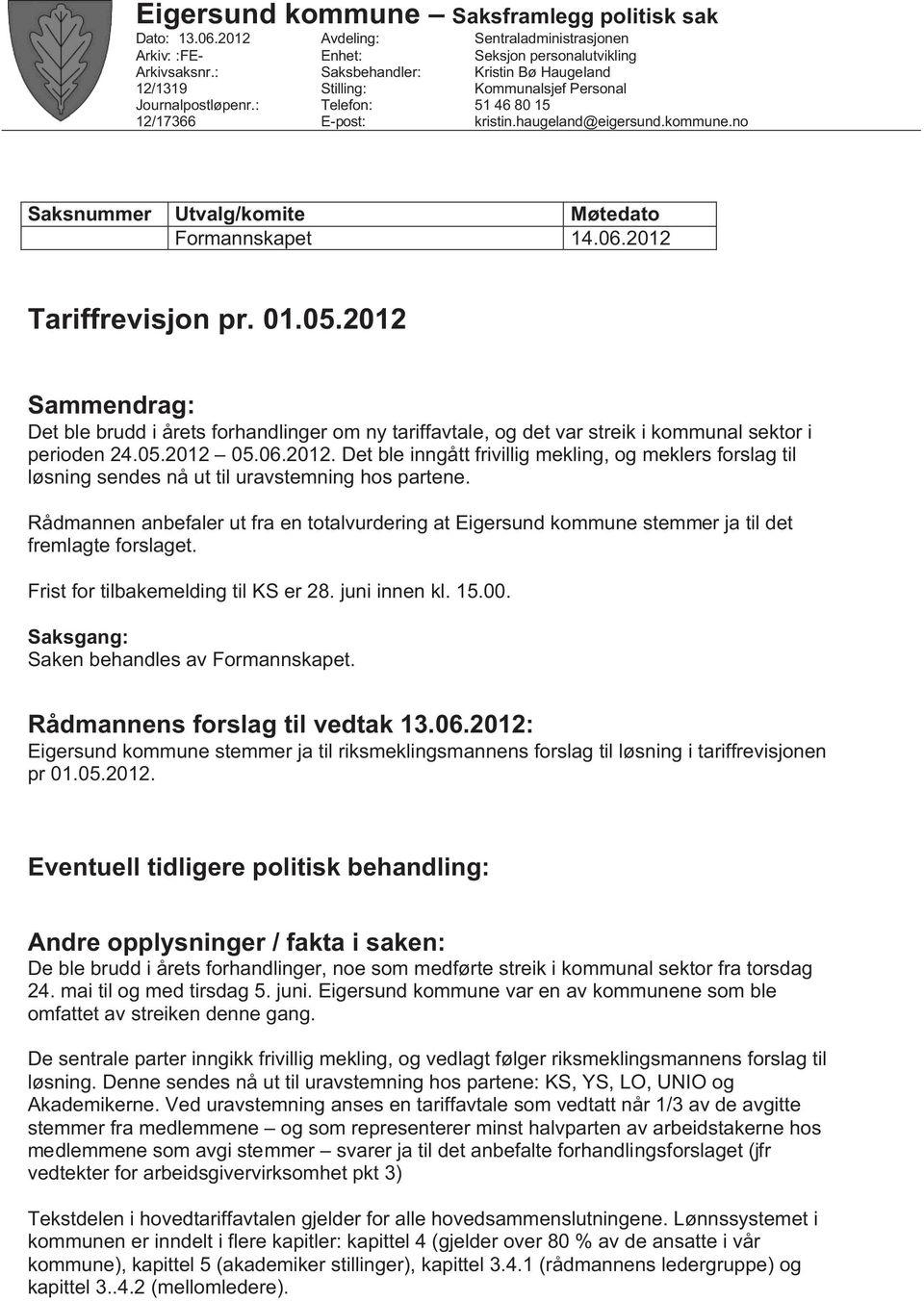 haugeland@eigersund.kommune.no Saksnummer Utvalg/komite Møtedato Formannskapet 14.06.2012 Tariffrevisjon pr. 01.05.