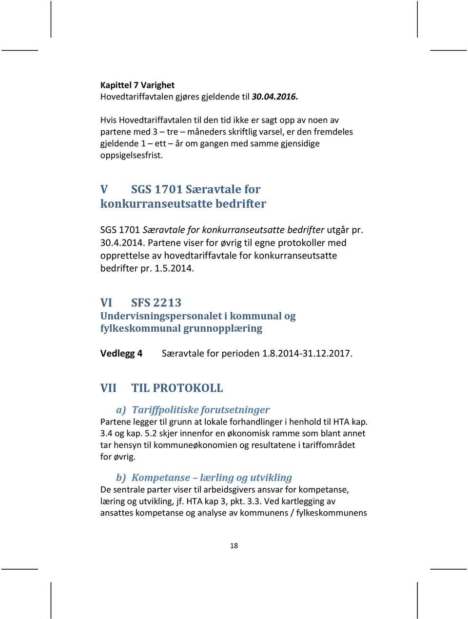 V SGS 1701 Særavtale for konkurranseutsatte bedrifter SGS 1701 Særavtale for konkurranseutsatte bedrifter utgår pr. 30.4.2014.