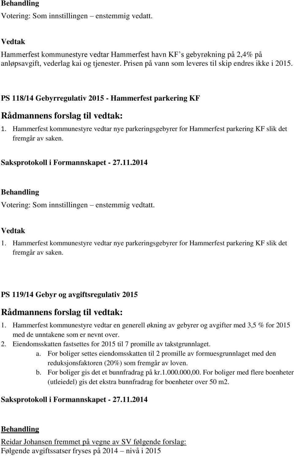 Hammerfest kommunestyre vedtar nye parkeringsgebyrer for Hammerfest parkering KF slik det fremgår av saken. 1.