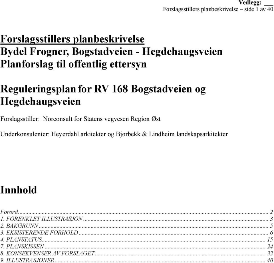 vegvesen Region Øst Underkonsulenter: Heyerdahl arkitekter og Bjørbekk & Lindheim landskapsarkitekter Innhold Forord... 2 1.