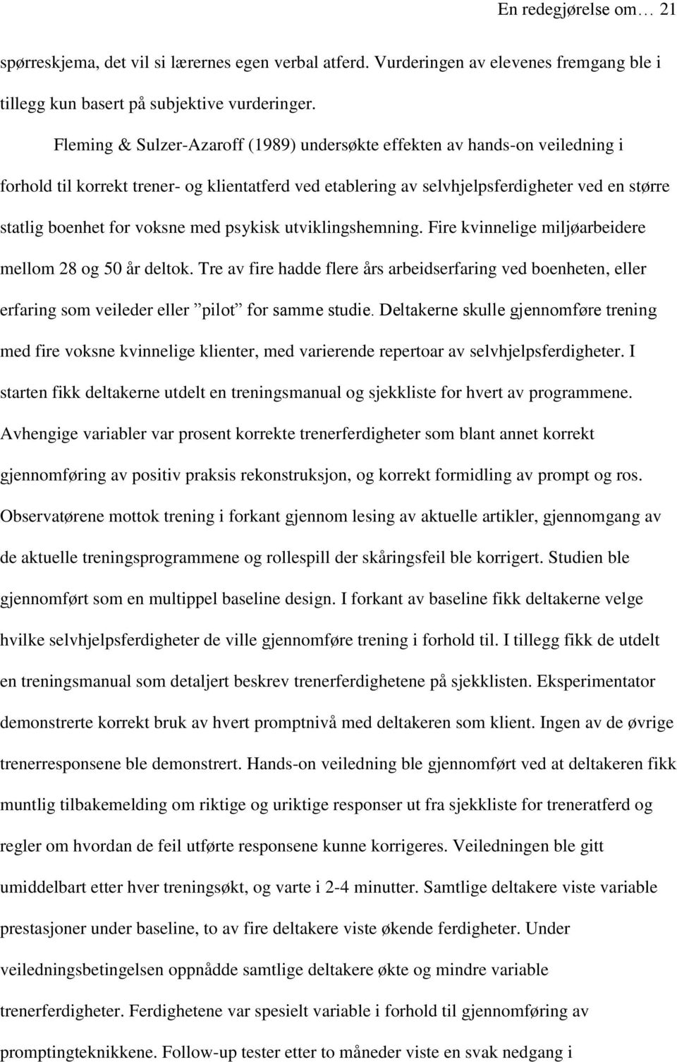 voksne med psykisk utviklingshemning. Fire kvinnelige miljøarbeidere mellom 28 og 50 år deltok.