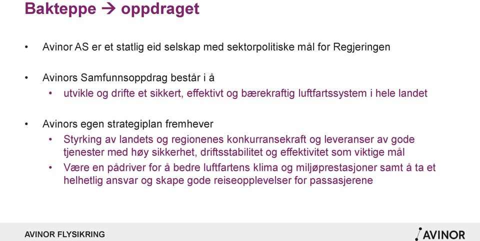 landets og regionenes konkurransekraft og leveranser av gode tjenester med høy sikkerhet, driftsstabilitet og effektivitet som viktige