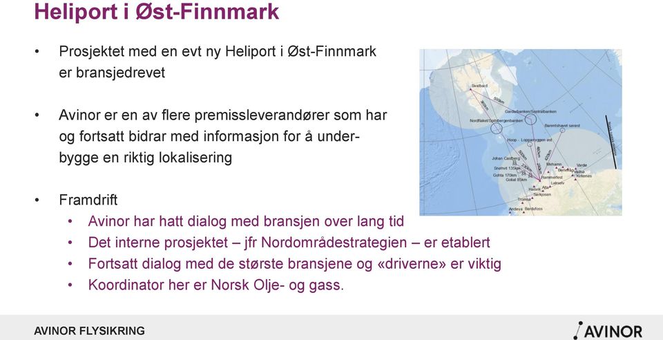 Framdrift Avinor har hatt dialog med bransjen over lang tid Det interne prosjektet jfr Nordområdestrategien er