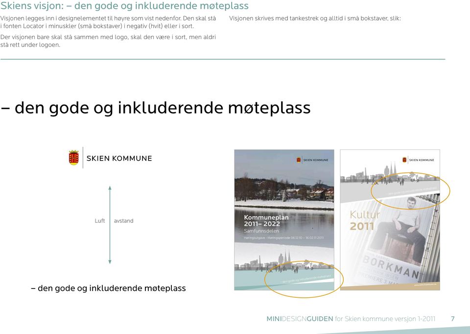 Der visjonen bare skal stå sammen med logo, skal den være i sort, men aldri stå rett under logoen.