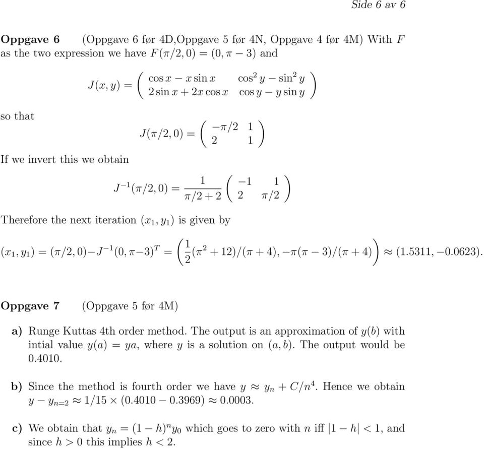 Oppgave 7 (Oppgave 5 før 4M a Runge Kuttas 4th order method. The output is an approximation of y(b with intial value y(a ya, where y is a solution on (a, b. The output would be 0.400.