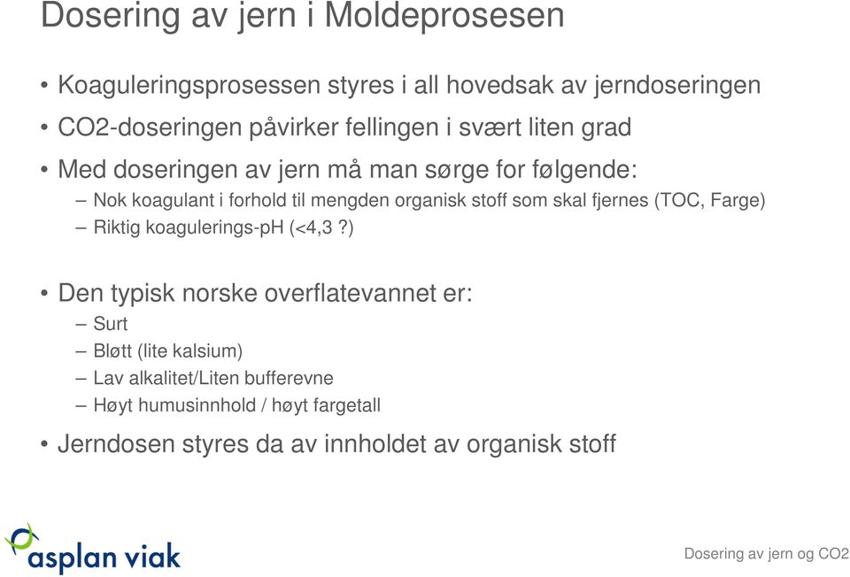 organisk stoff som skal fjernes (TOC, Farge) Riktig koagulerings-ph (<4,3?