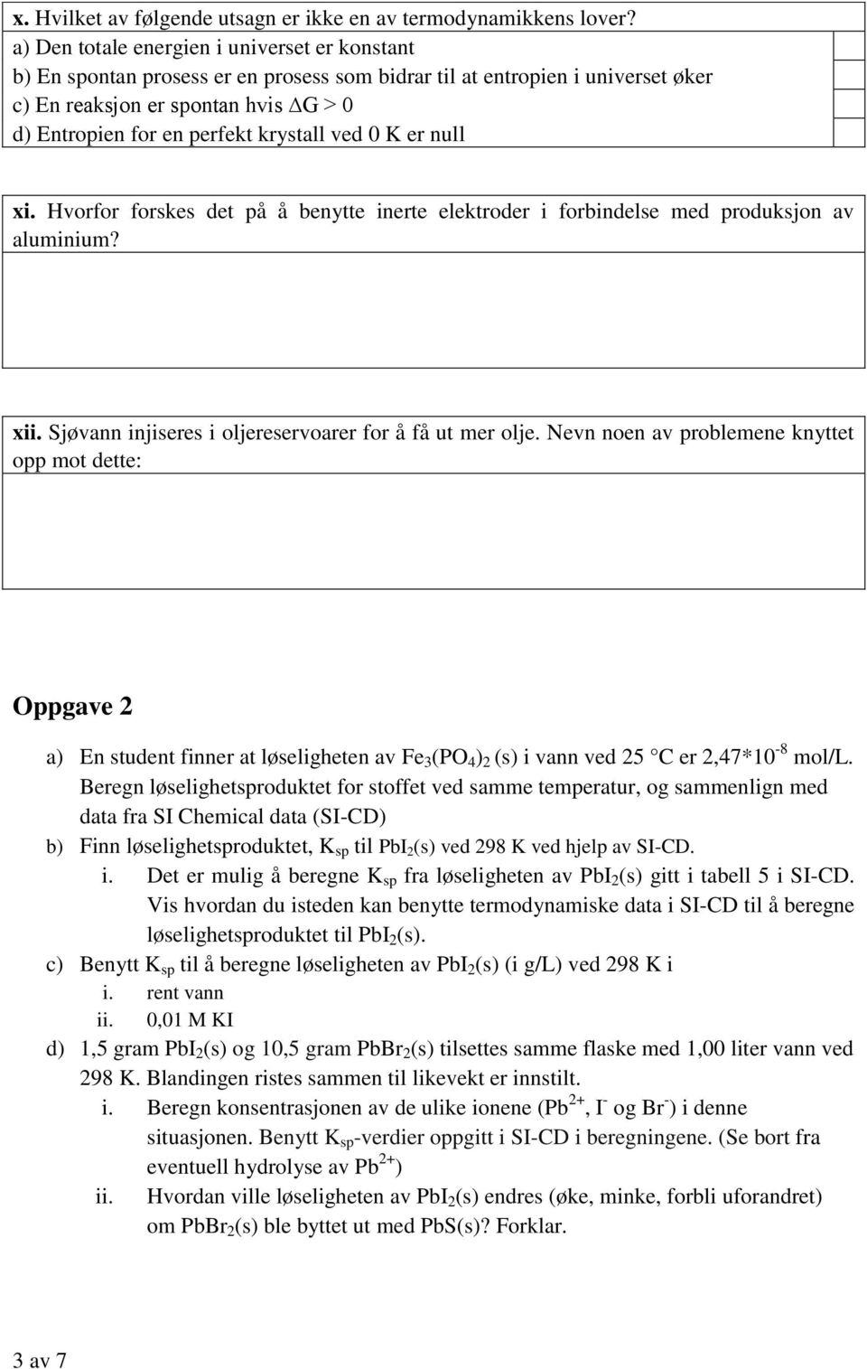 er null xi. Hvrfr frskes det på å benytte inerte elektrder i frbindelse med prduksjn av aluminium? xii. Sjøvann injiseres i ljereservarer fr å få ut mer lje.