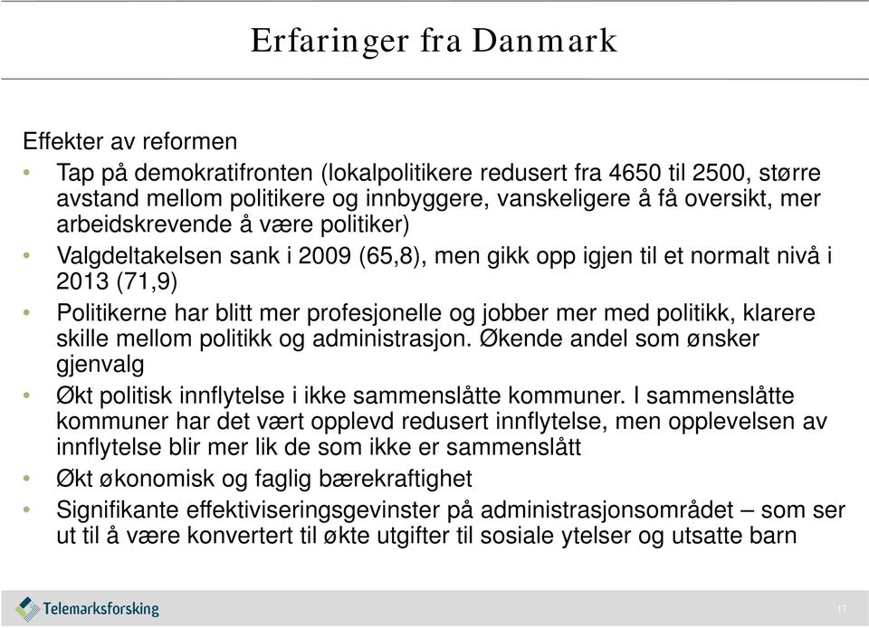 skille mellom politikk og administrasjon. Økende andel som ønsker gjenvalg Økt politisk innflytelse i ikke sammenslåtte kommuner.