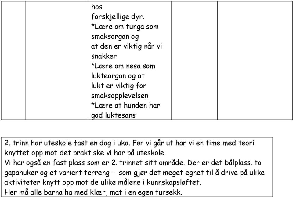 hunden har god luktesans 2. trinn har uteskole fast en dag i uka.