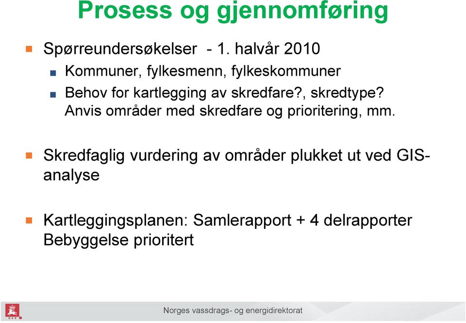 skredfare?, skredtype? Anvis områder med skredfare og prioritering, mm.