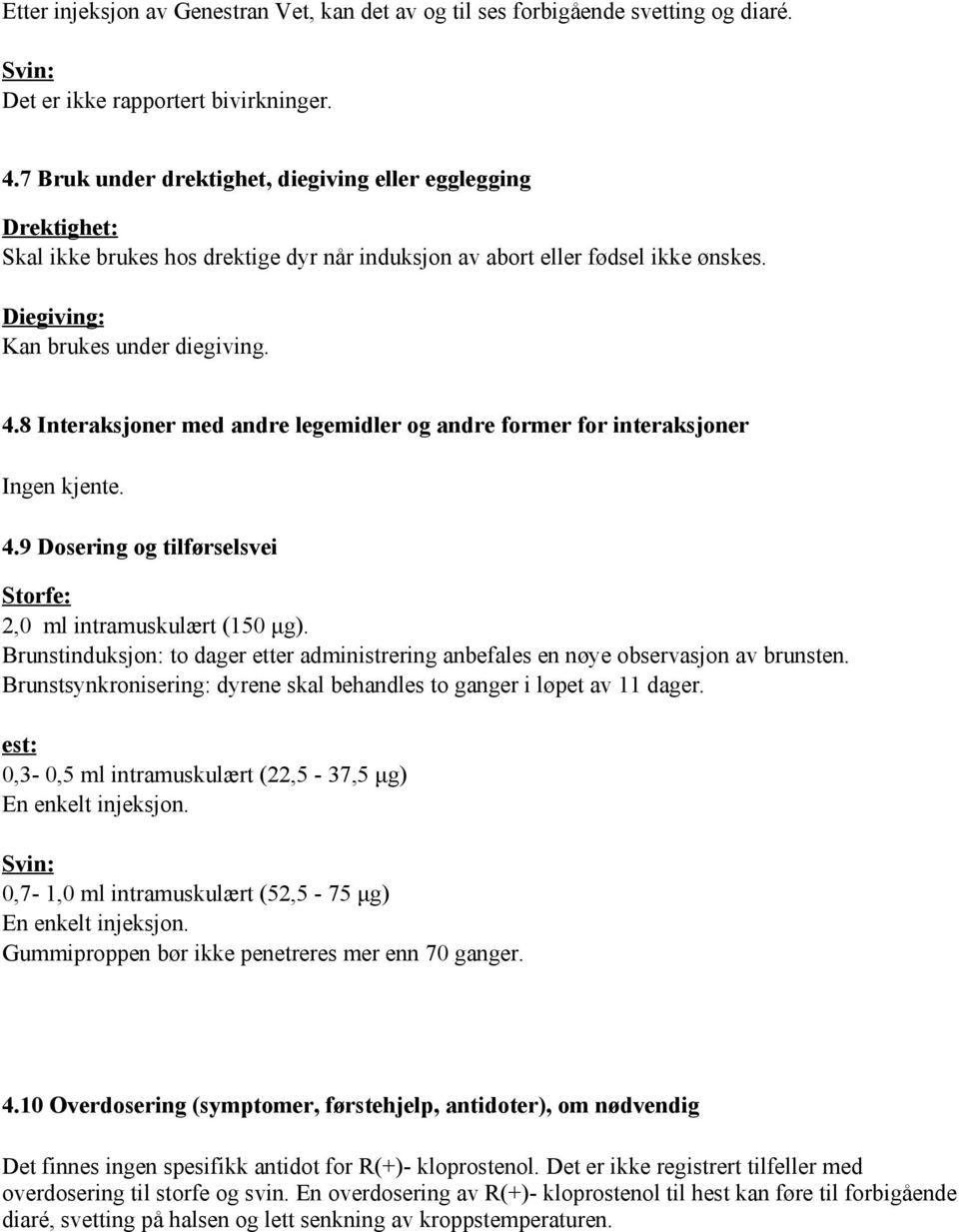 8 Interaksjoner med andre legemidler og andre former for interaksjoner Ingen kjente. 4.9 Dosering og tilførselsvei 2,0 ml intramuskulært (150 μg).