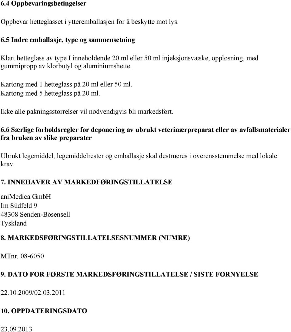 Kartong med 1 hetteglass på 20 ml eller 50 ml. Kartong med 5 hetteglass på 20 ml. Ikke alle pakningsstørrelser vil nødvendigvis bli markedsført. 6.