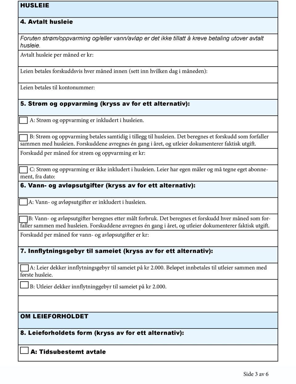 Strøm og oppvarming (kryss av for ett alternativ): A: Strøm og oppvarming er inkludert i husleien. B: Strøm og oppvarming betales samtidig i tillegg til husleien.