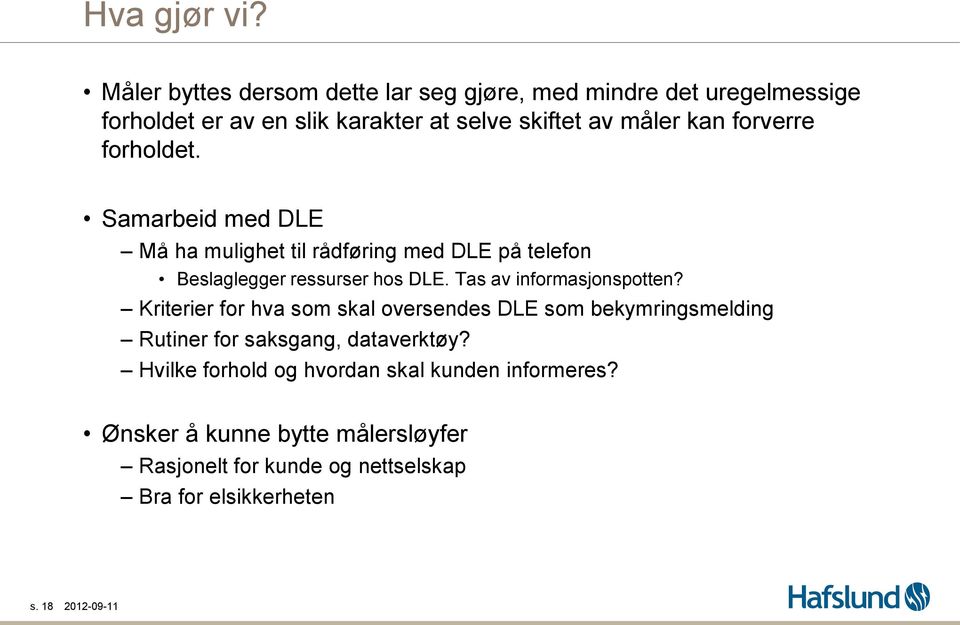 forverre forholdet. Samarbeid med DLE Må ha mulighet til rådføring med DLE på telefon Beslaglegger ressurser hos DLE.