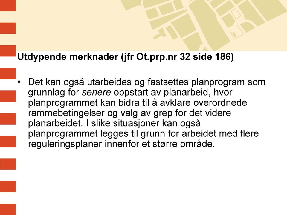 oppstart av planarbeid, hvor planprogrammet kan bidra til å avklare overordnede rammebetingelser