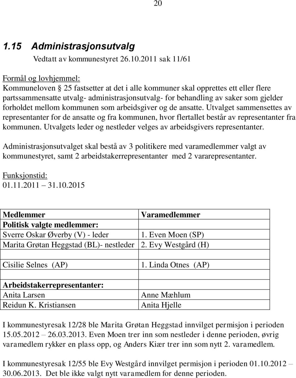 gjelder forholdet mellom kommunen som arbeidsgiver og de ansatte. Utvalget sammensettes av representanter for de ansatte og fra kommunen, hvor flertallet består av representanter fra kommunen.