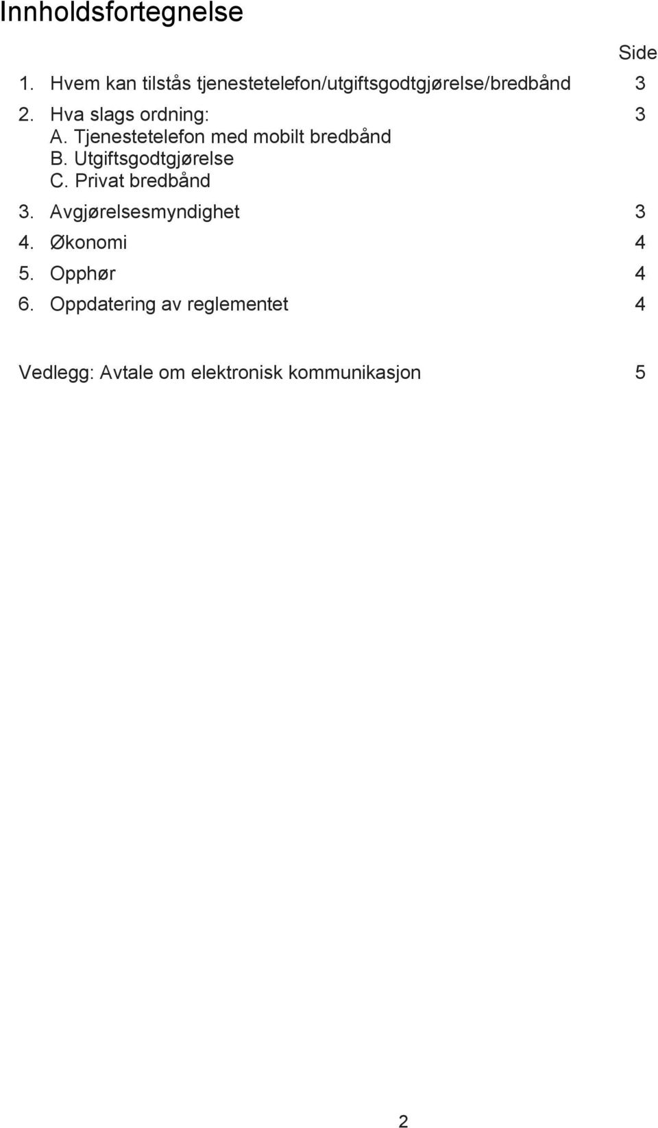 Hva slags ordning: 3 A. Tjenestetelefon med mobilt bredbånd B.