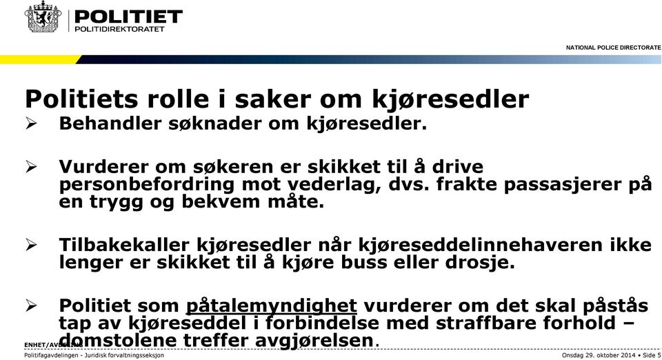 Tilbakekaller kjøresedler når kjøreseddelinnehaveren ikke lenger er skikket til å kjøre buss eller drosje.