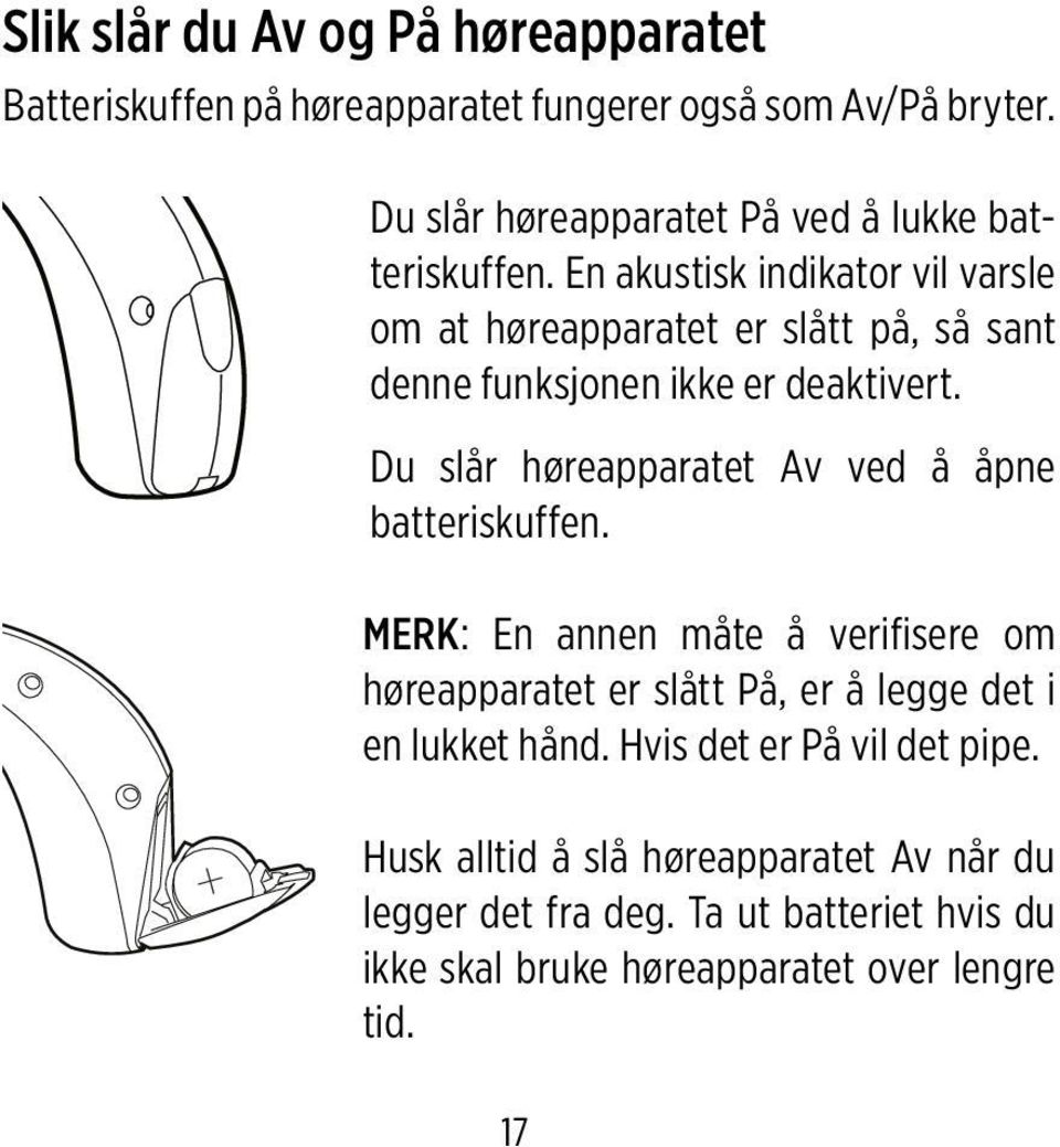 En akustisk indikator vil varsle om at høreapparatet er slått på, så sant denne funksjonen ikke er deaktivert.