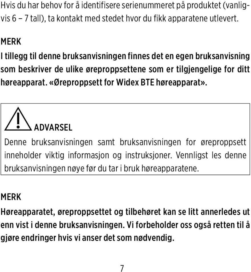 «Øreproppsett for Widex BTE høreapparat». ADVARSEL Denne bruksanvisningen samt bruksanvisningen for øreproppsett inneholder viktig informasjon og instruksjoner.