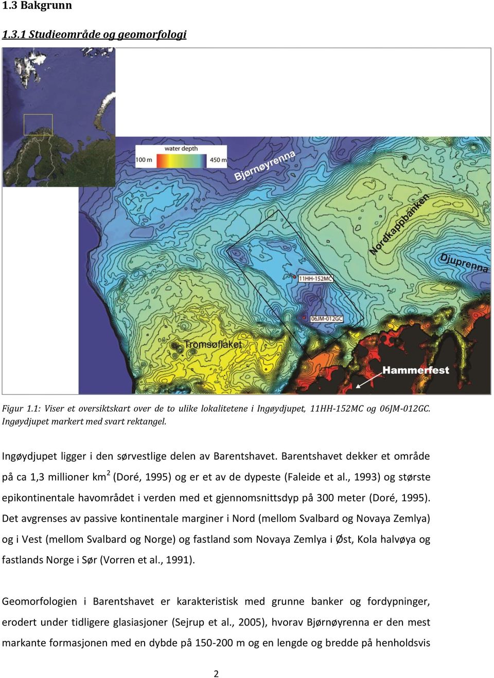 , 1993) og største epikontinentale havområdet i verden med et gjennomsnittsdyp på 300 meter (Doré, 1995).