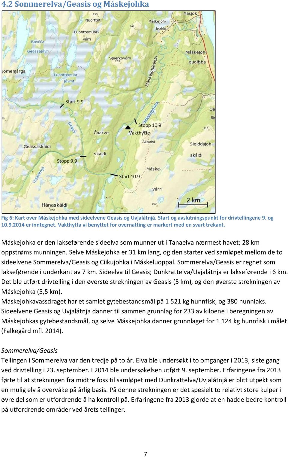 Selve Máskejohka er 31 km lang, og den starter ved samløpet mellom de to sideelvene Sommerelva/Geasis og Ciikujohka i Máskeluoppal. Sommerelva/Geasis er regnet som lakseførende i underkant av 7 km.