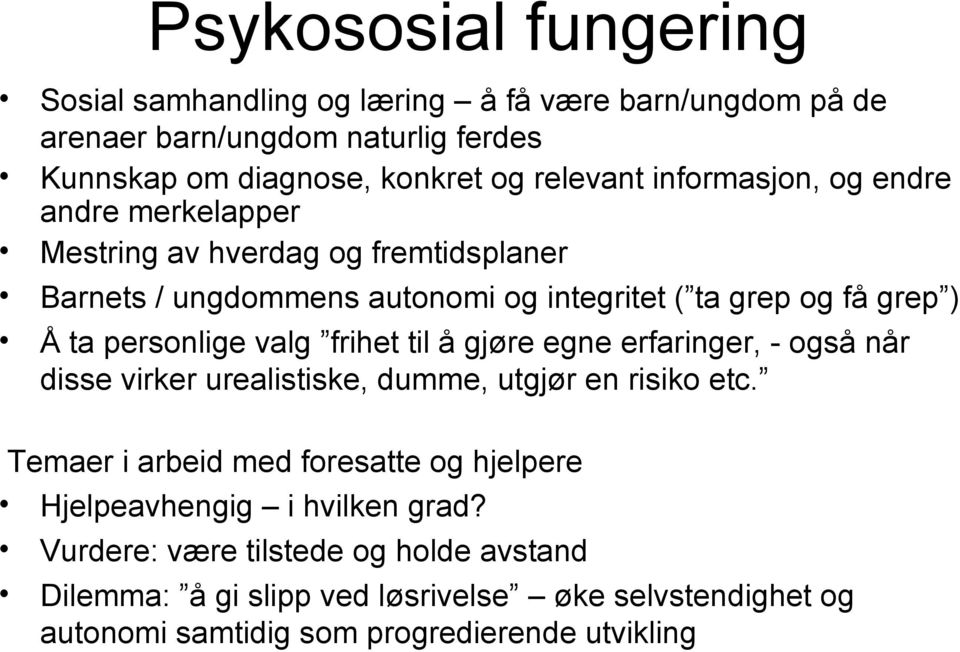 valg frihet til å gjøre egne erfaringer, - også når disse virker urealistiske, dumme, utgjør en risiko etc.