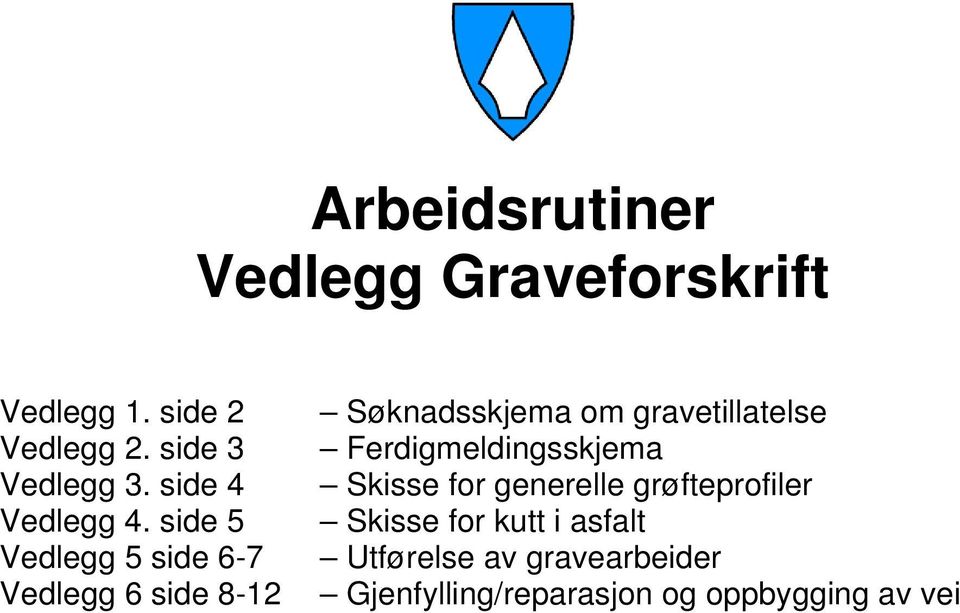 side 5 Vedlegg 5 side 6-7 Vedlegg 6 side 8-12 Søknadsskjema om gravetillatelse