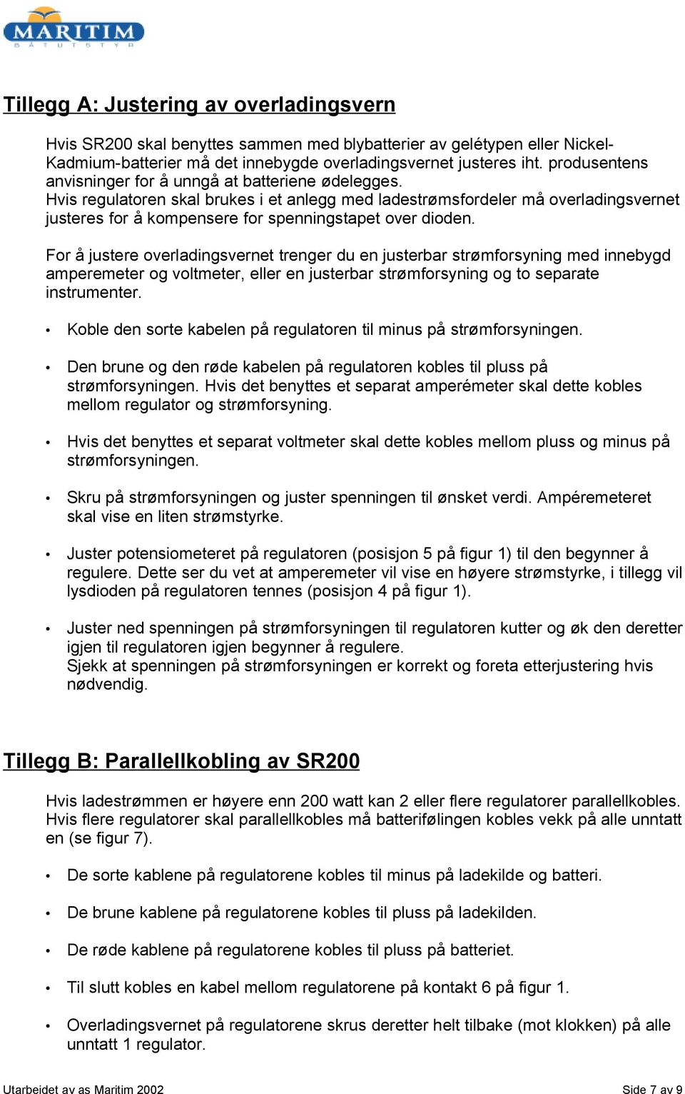 Hvis regulatoren skal brukes i et anlegg med ladestrømsfordeler må overladingsvernet justeres for å kompensere for spenningstapet over dioden.