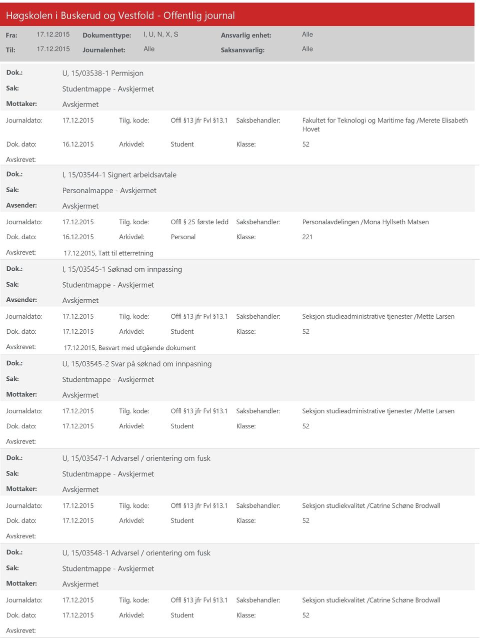 2015 Arkivdel: Personal 221, Tatt til etterretning I, 15/03545-1 Søknad om innpassing Studentmappe - Seksjon studieadministrative tjenester /Mette Larsen Dok.