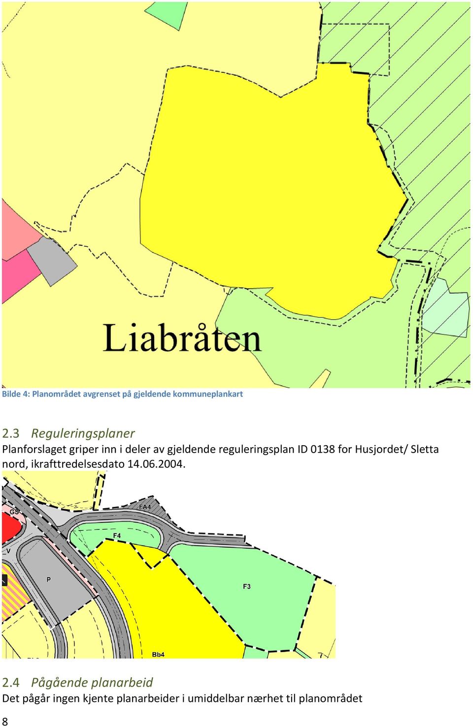 reguleringsplan ID 0138 for Husjordet/ Sletta nord, ikrafttredelsesdato 14.06.