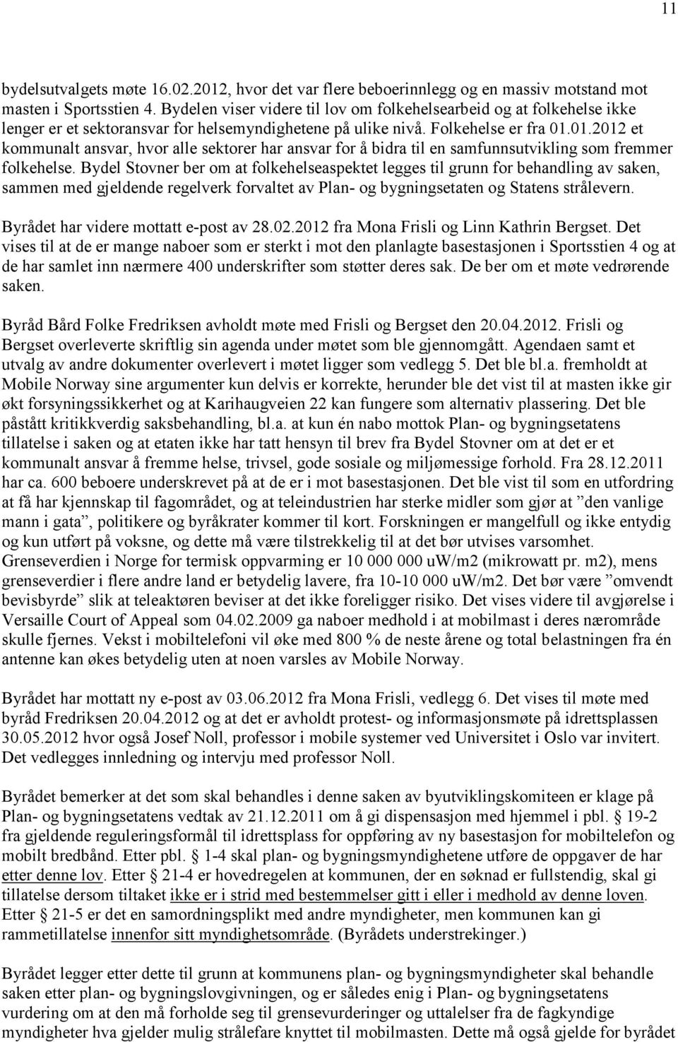 01.2012 et kommunalt ansvar, hvor alle sektorer har ansvar for å bidra til en samfunnsutvikling som fremmer folkehelse.