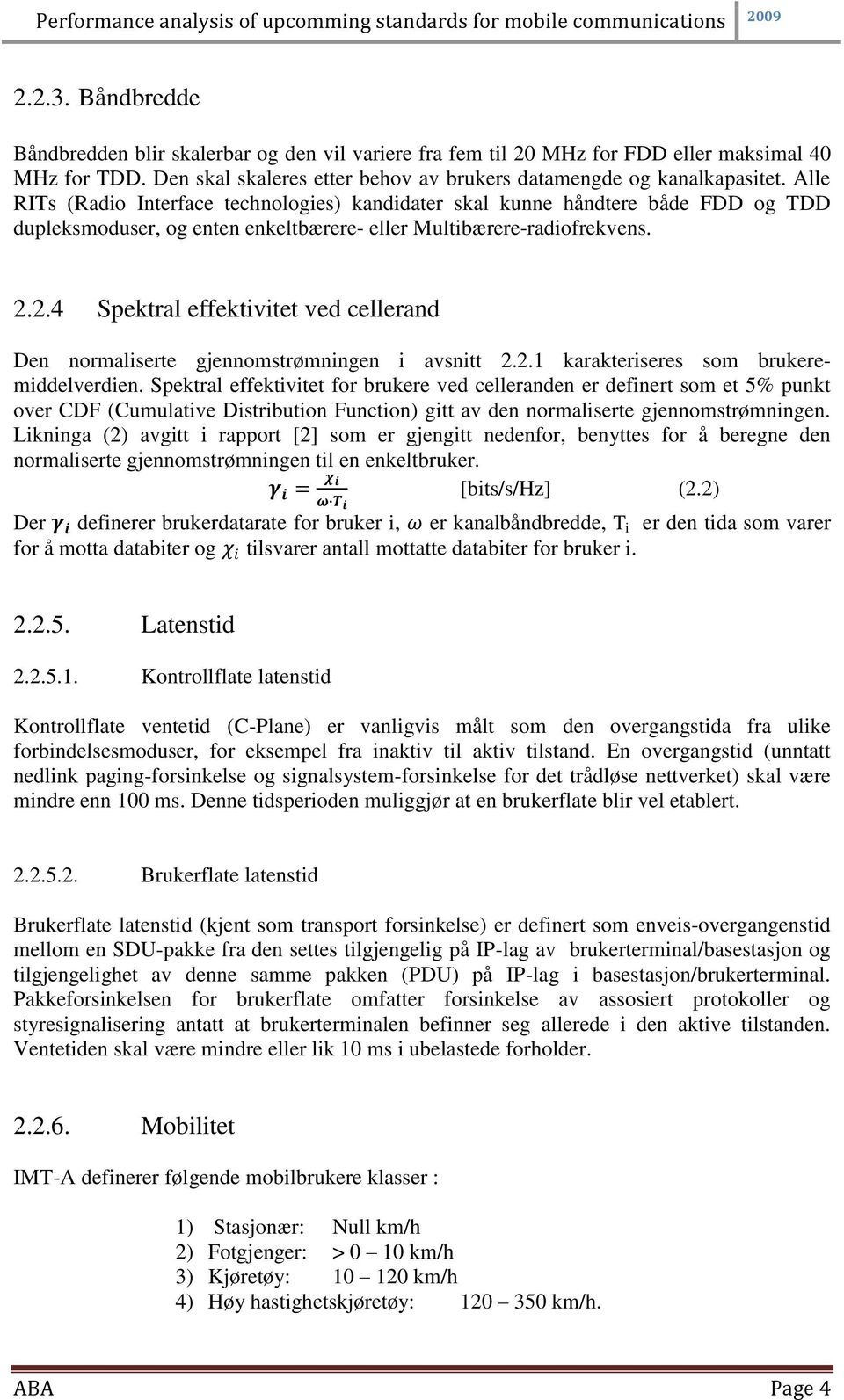 2.4 Spektral effektivitet ved cellerand Den normaliserte gjennomstrømningen i avsnitt 2.2.1 karakteriseres som brukeremiddelverdien.