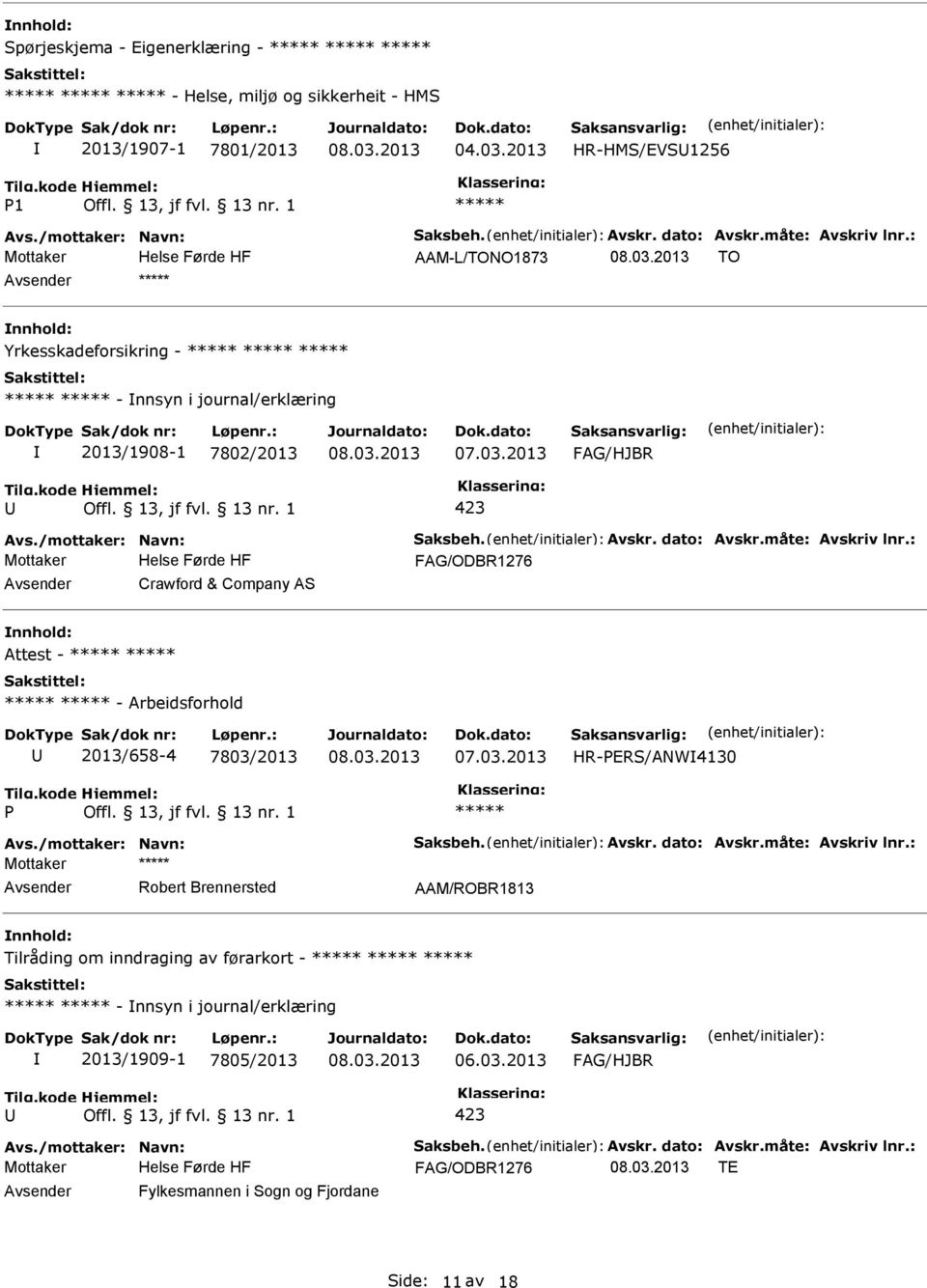 : FAG/ODBR1276 Crawford & Company AS nnhold: Attest - - Arbeidsforhold 2013/658-4 7803/2013 HR-ERS/ANW4130 Avs./mottaker: Navn: Saksbeh. Avskr. dato: Avskr.måte: Avskriv lnr.