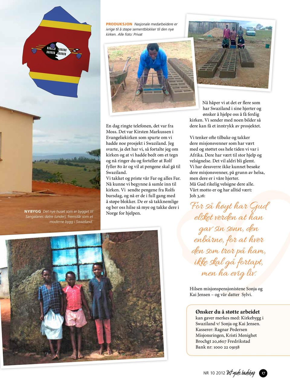 Det var Kirsten Markussen i Evangeliekirken som spurte om vi hadde noe prosjekt i Swaziland.