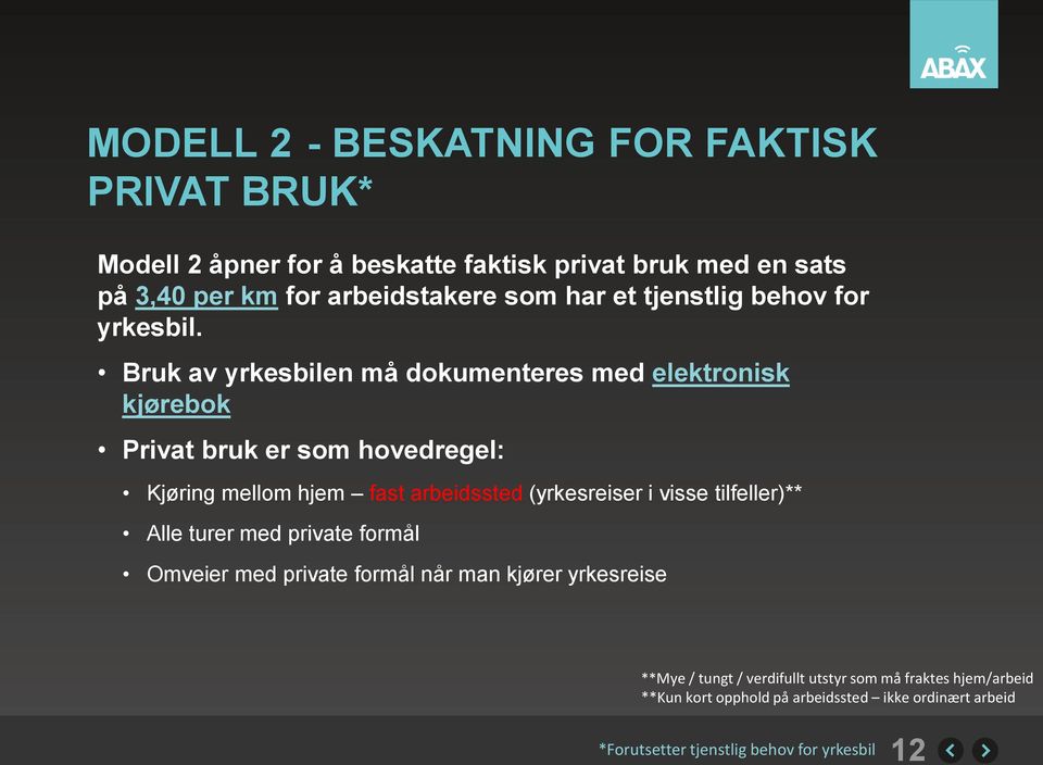 Bruk av yrkesbilen må dokumenteres med elektronisk kjørebok Privat bruk er som hovedregel: Kjøring mellom hjem fast arbeidssted (yrkesreiser i