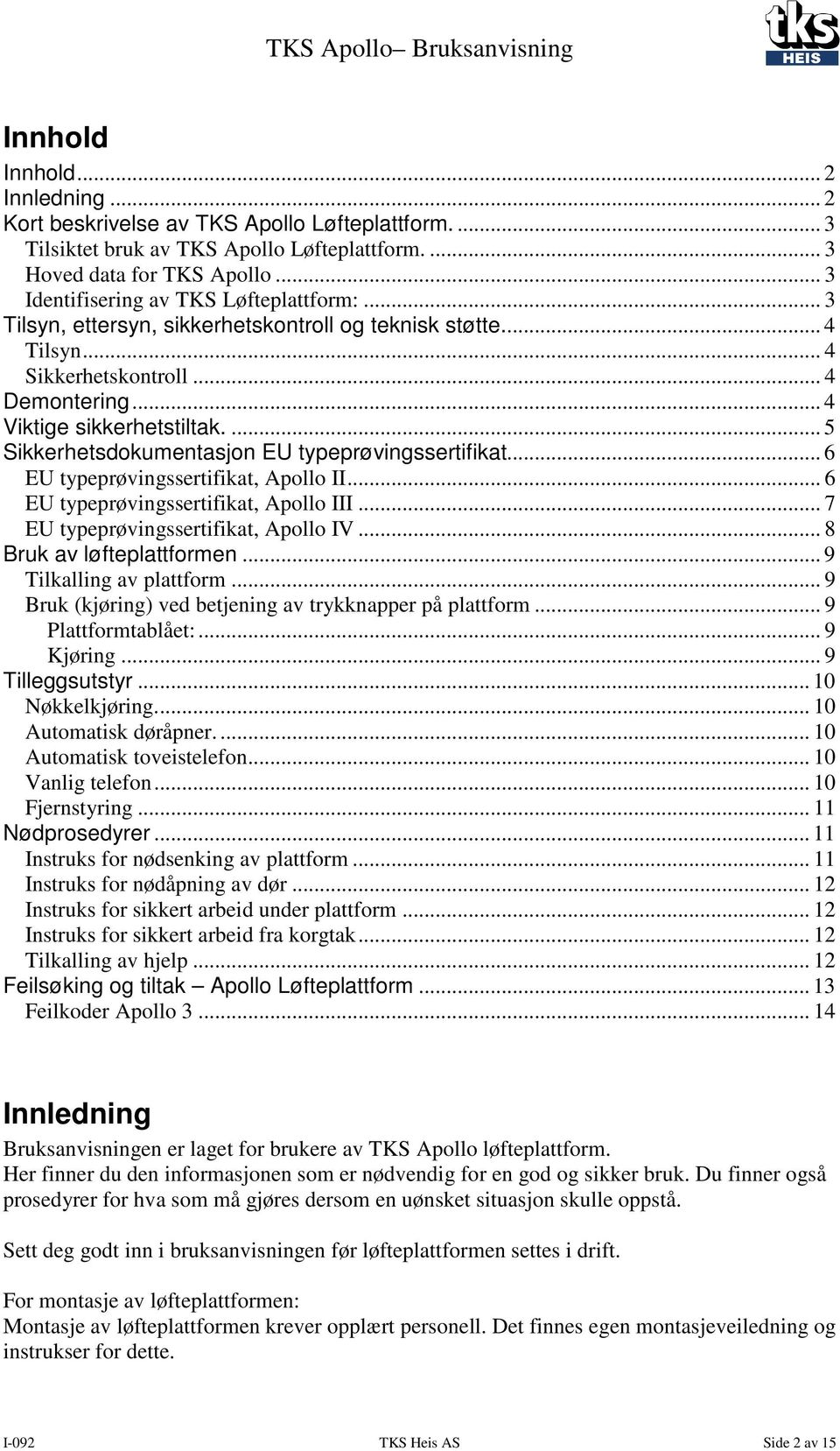 ... 5 Sikkerhetsdokumentasjon EU typeprøvingssertifikat... 6 EU typeprøvingssertifikat, Apollo II... 6 EU typeprøvingssertifikat, Apollo III... 7 EU typeprøvingssertifikat, Apollo IV.