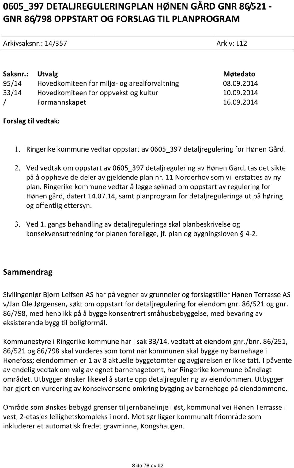 Ringerike kommune vedtar oppstart av 0605_397 detaljregulering for Hønen Gård. 2.
