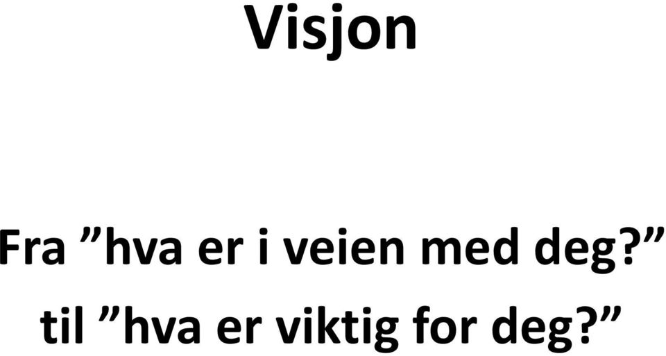 deg? til hva er