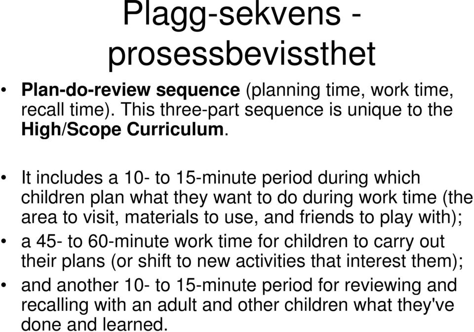 It includes a 10- to 15-minute period during which children plan what they want to do during work time (the area to visit, materials to use, and