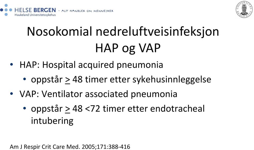 VAP: Ventilator associated pneumonia oppstår > 48 <72 timer
