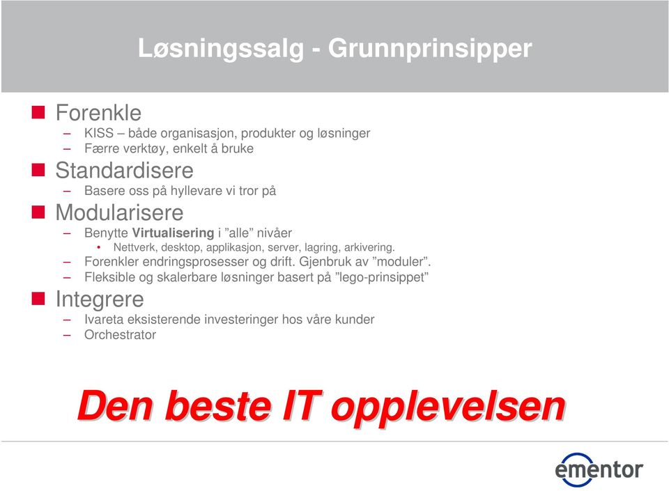 applikasjon, server, lagring, arkivering. Forenkler endringsprosesser og drift. Gjenbruk av moduler.