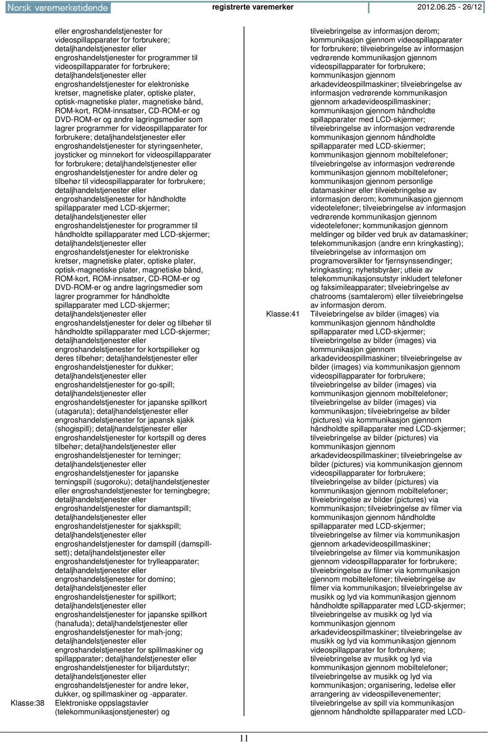 detaljhandelstjenester eller engroshandelstjenester for elektroniske kretser, magnetiske plater, optiske plater, optisk-magnetiske plater, magnetiske bånd, ROM-kort, ROM-innsatser, CD-ROM-er og