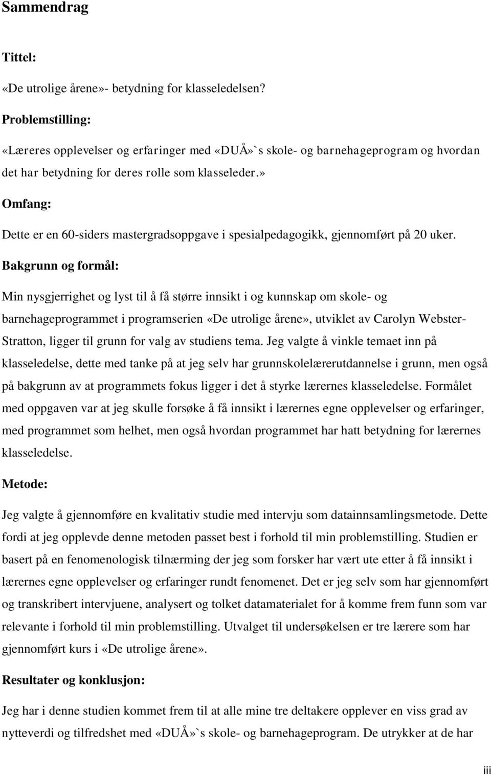 » Omfang: Dette er en 60-siders mastergradsoppgave i spesialpedagogikk, gjennomført på 20 uker.