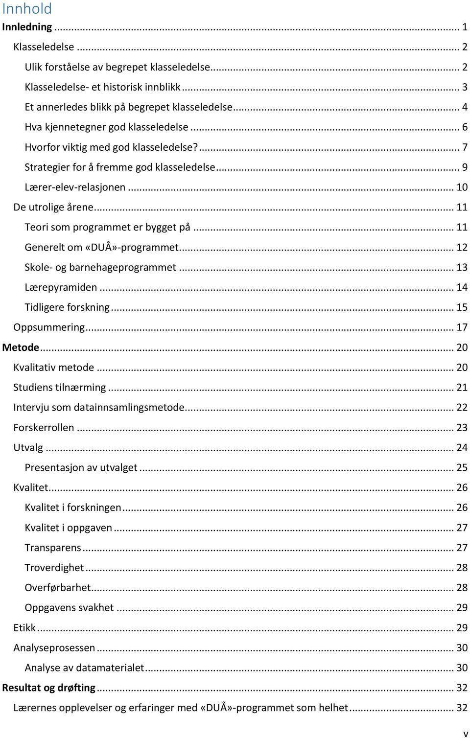 .. 11 Teori som programmet er bygget på... 11 Generelt om «DUÅ»-programmet... 12 Skole- og barnehageprogrammet... 13 Lærepyramiden... 14 Tidligere forskning... 15 Oppsummering... 17 Metode.