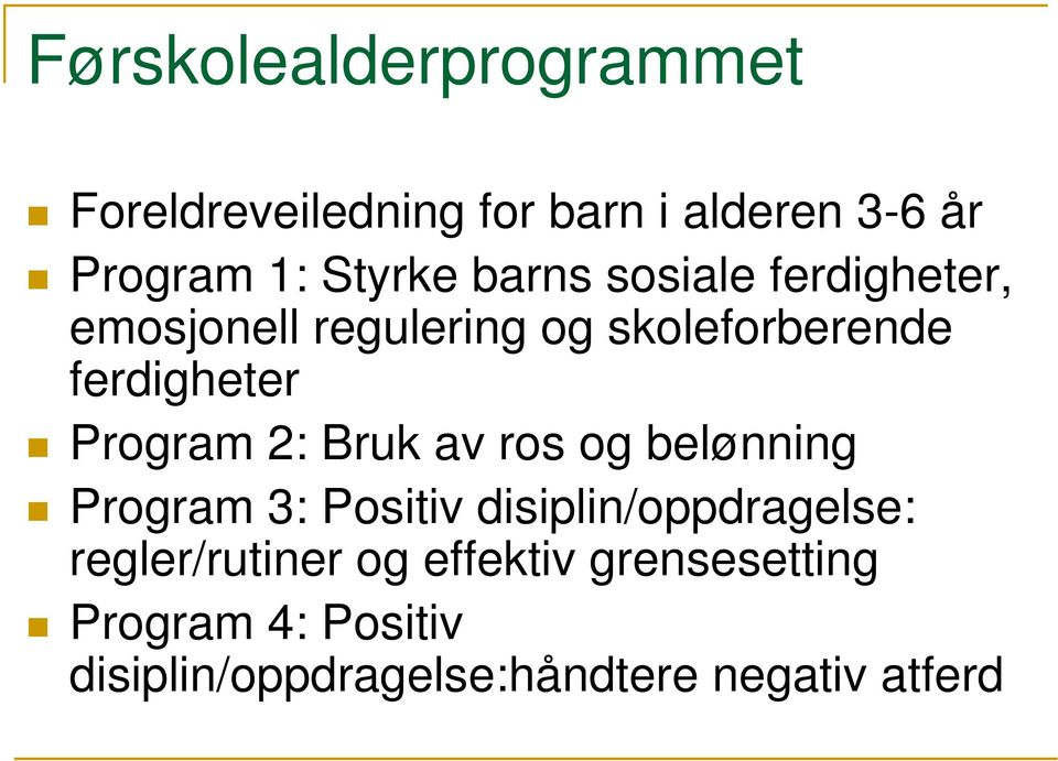 Program 2: Bruk av ros og belønning Program 3: Positiv disiplin/oppdragelse: