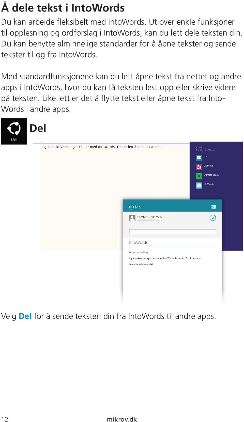 Du kan benytte alminnelige standarder for å åpne tekster og sende tekster til og fra IntoWords.