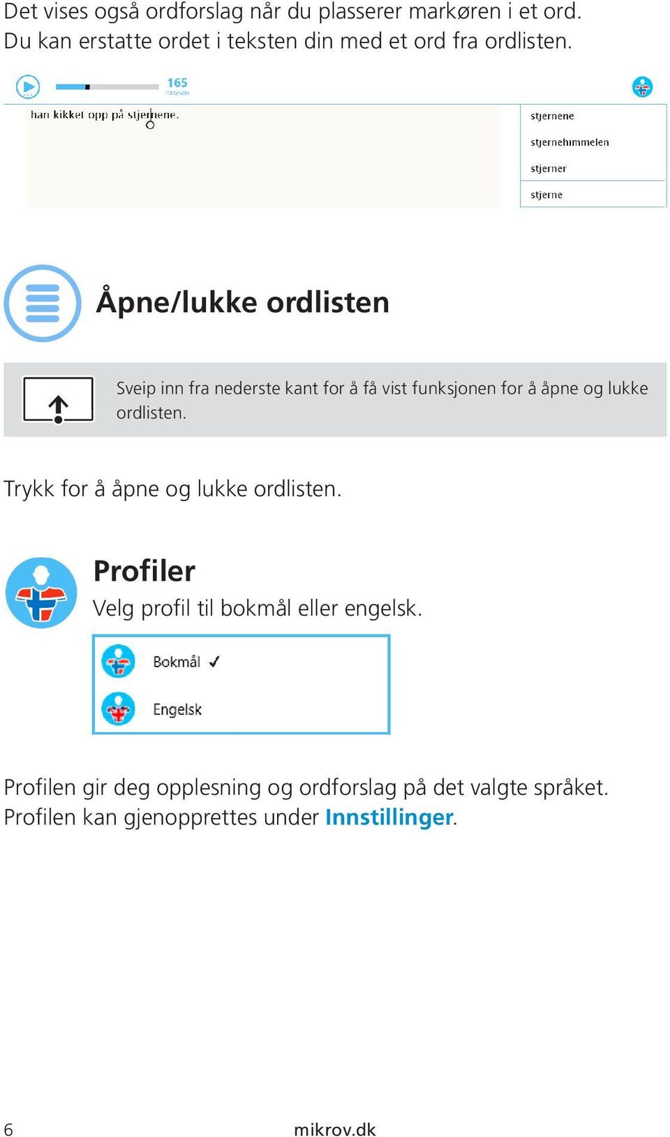 Åpne/lukke ordlisten Sveip inn fra nederste kant for å få vist funksjonen for å åpne og lukke ordlisten.